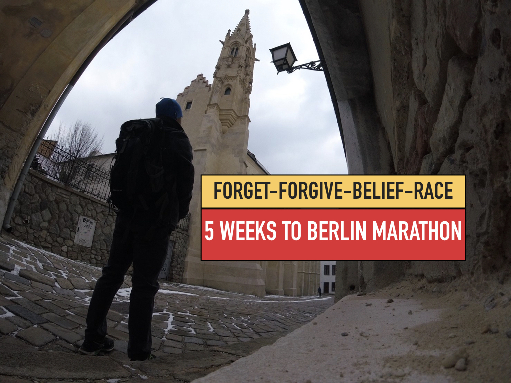 5 weeks to Berlin Marathon: Forget-Forgive-Belief-Race